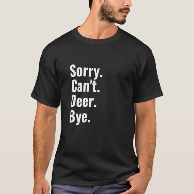 Sorry Can't Deer Bye   Deer T-Shirt (Front)