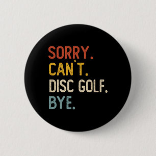Sorry Can't Disc Golf Bye Shirts Funny Disc Golf L 6 Cm Round Badge