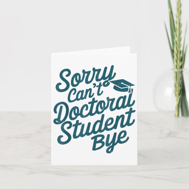 Sorry Can't Doctoral Student Bye Phd Graduation St Card (Front)