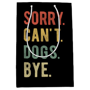 Sorry Can't Dogs Bye II Medium Gift Bag