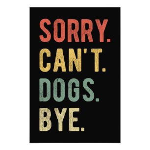 Sorry Can't Dogs Bye II Photo Print