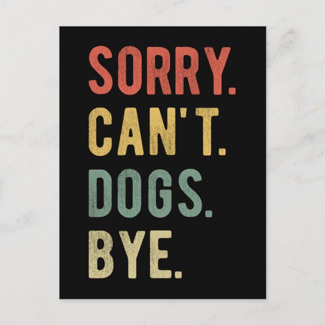 Sorry Can't Dogs Bye II Postcard (Front)