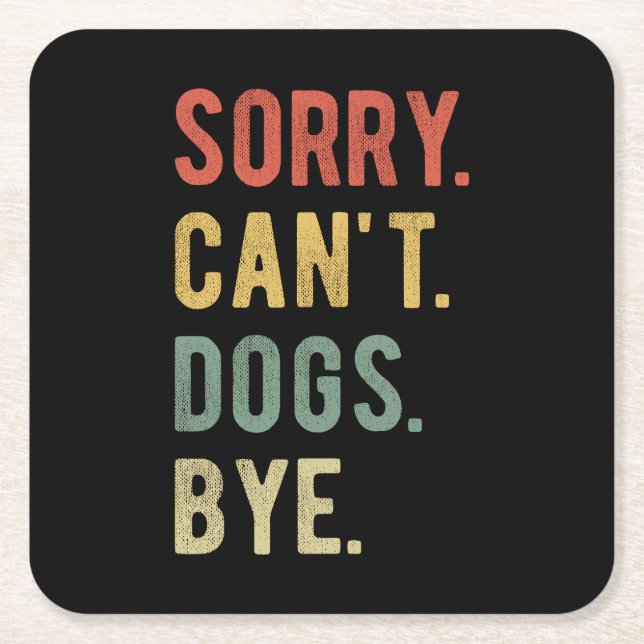 Sorry Can't Dogs Bye II Square Paper Coaster (Front)