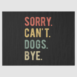 Sorry Can't Dogs Bye II Tissue Paper