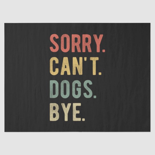 Sorry Can't Dogs Bye II Tissue Paper (Front)