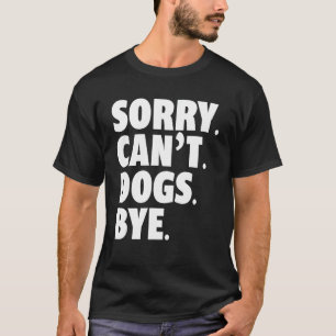 Sorry Can't Dogs Bye Retro Vintage Funny Dog For W T-Shirt