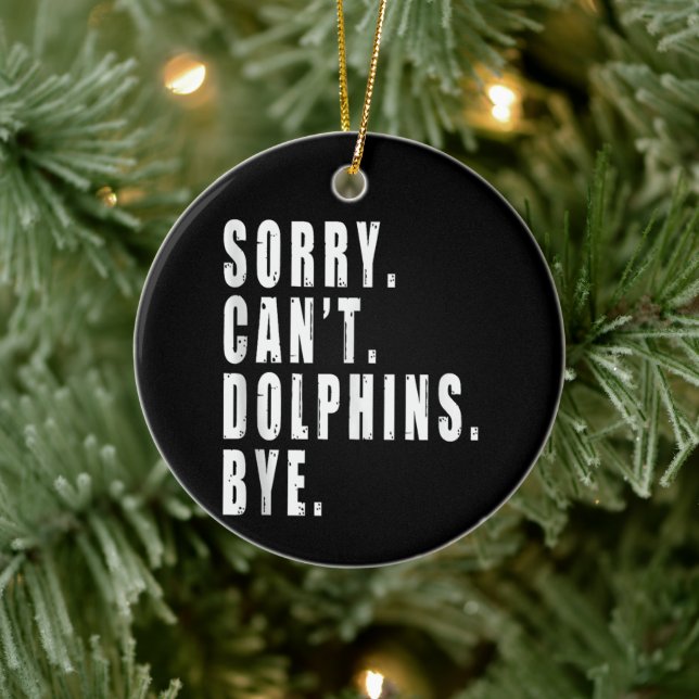 Sorry Can't Dolphins Bye Sea Animal Marine Life  Ceramic Ornament (Tree)