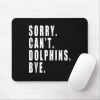 Sorry Can't Dolphins Bye Sea Animal Marine Life