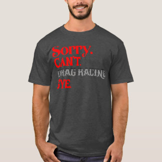Sorry Cant Drag Racing Bye Funny Racing T-Shirt