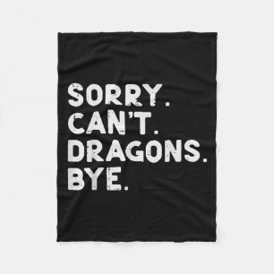 Sorry Cant Dragons Bye Funny Saying Fantasy Men Wo Fleece Blanket