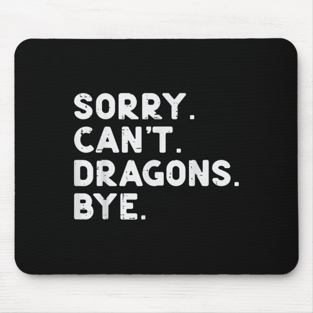 Sorry Cant Dragons Bye Funny Saying Fantasy Men Wo Mouse Pad (Front)