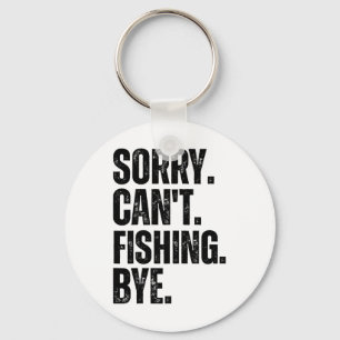 Sorry Can't Fishing Bye  Key Ring