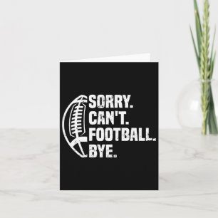 Sorry Can't Football Bye American Footbal Design  Card