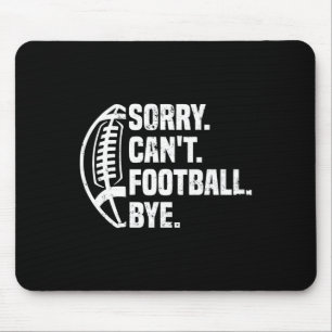 Sorry Can't Football Bye American Footbal Design Mouse Pad