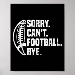 Sorry Can't Football Bye American Footbal Design Poster