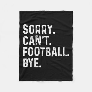 Sorry Can't Football Bye Funny Football Lovers Fleece Blanket