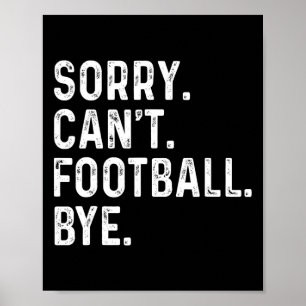 Sorry Can't Football Bye Funny Football Lovers Poster