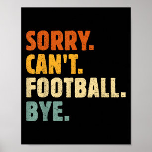 Sorry Can't Football Bye Funny Football Lovers Quo Poster