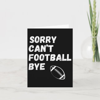 Sorry Can't Football Bye. Funny Football Paren  Card