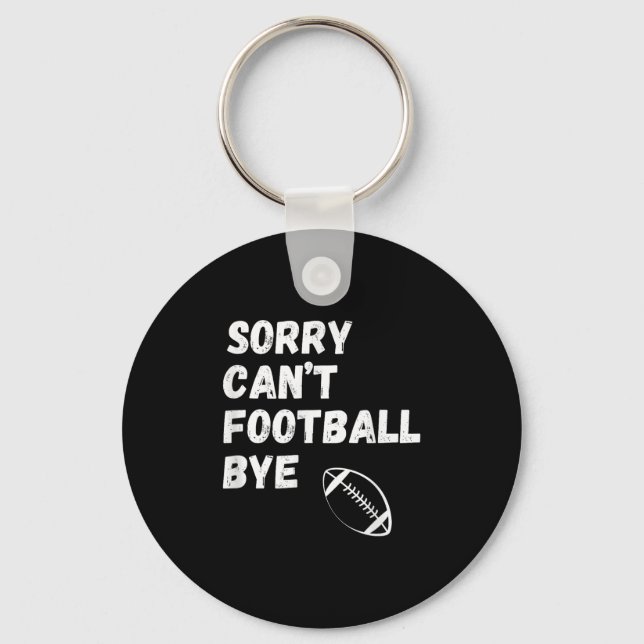 Sorry Can't Football Bye. Funny Football Paren  Key Ring (Front)