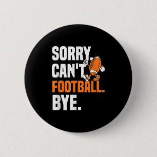 Sorry Can't Football Bye Funny Quote Fan Football  6 Cm Round Badge