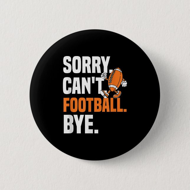 Sorry Can't Football Bye Funny Quote Fan Football  6 Cm Round Badge (Front)