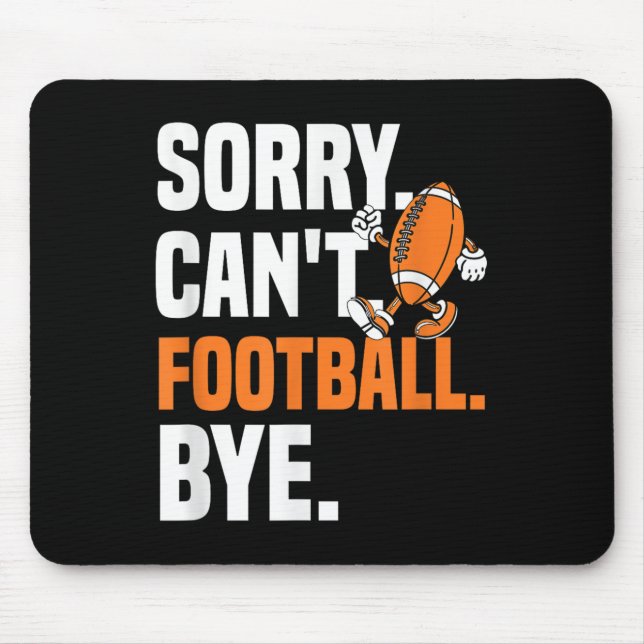 Sorry Can't Football Bye Funny Quote Fan Football  Mouse Pad (Front)