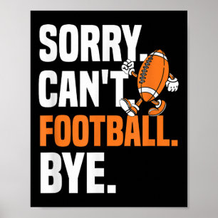 Sorry Can't Football Bye Funny Quote Fan Football  Poster