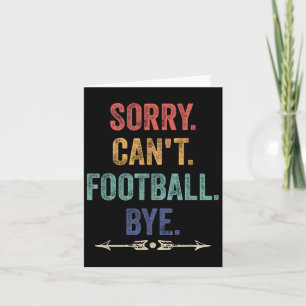 Sorry Can't Football Bye Funny Saying  Card