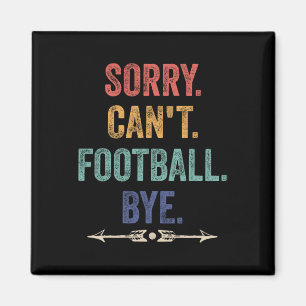 Sorry Can't Football Bye Funny Saying  Magnet