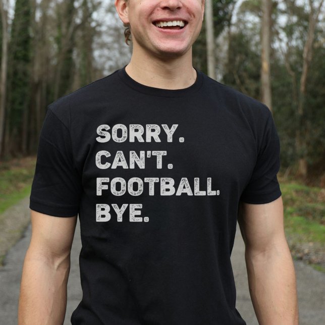 Sorry Can't Football Bye Funny T-Shirt (Creator Uploaded)
