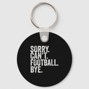 Sorry Can't Football Bye Key Ring