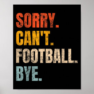 Sorry Can't Football Bye Retro Football Lovers Fan Poster