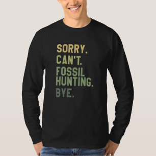 Sorry Can't Fossil Hunting Bye Paleontologist Pale T-Shirt