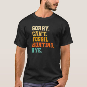 Sorry Can't Fossil Hunting Bye Paleontologist Pale T-Shirt