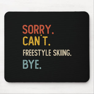 Sorry Can't Freestyle Skiing Bye Shirts Freestyle  Mouse Pad