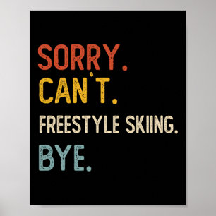 Sorry Can't Freestyle Skiing Bye Shirts Freestyle Poster
