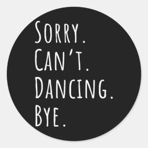 Sorry Cant Funny Dancing Dance Classic Round Sticker