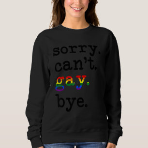 Sorry Can't Gay Bye Support Lgbt Equality Rights L Sweatshirt