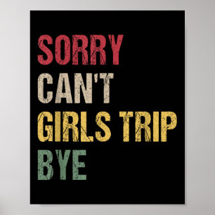 Sorry Can't Girls Trip Bye Shirt  Poster