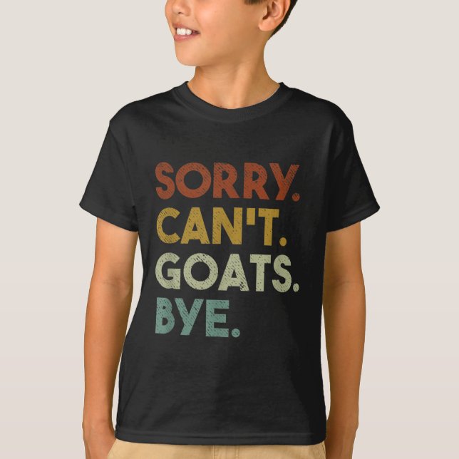 Sorry Can't Goats Bye Funny Goats  T-Shirt (Front)