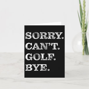 Sorry Can't Golf Bye - Funny Golfing  Card