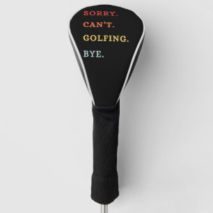 Sorry Can't Golfing Bye - Cool Retro Golfer Golf Head Cover