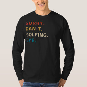 Sorry Cant Golfing Bye Funny Golf Tee