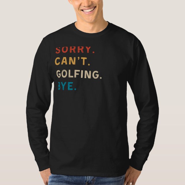 Sorry Cant Golfing Bye | Funny Golf Tee (Front)