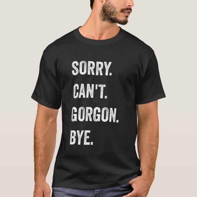 Sorry Can't Gorgon Cryptids Funny Halloween Monste T-Shirt (Front)
