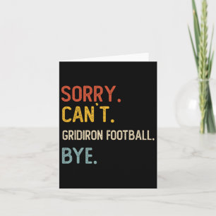 Sorry Can't Gridiron Football Bye Shirts Gridiron  Card