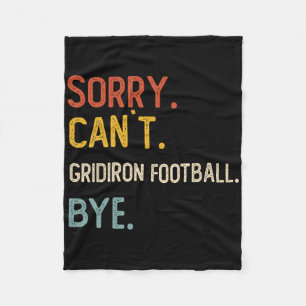 Sorry Can't Gridiron Football Bye Shirts Gridiron Fleece Blanket