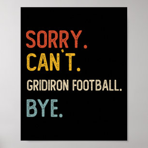 Sorry Can't Gridiron Football Bye Shirts Gridiron  Poster