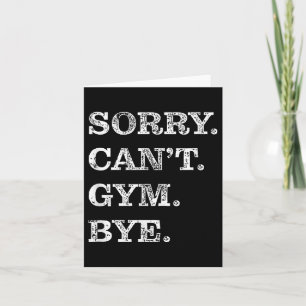 Sorry Can't Gym Bye - Weightlifting Muscles Workou Card